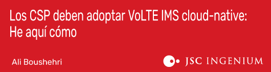 Los CSP deben adoptar VoLTE IMS cloud-native: He aquí cómo