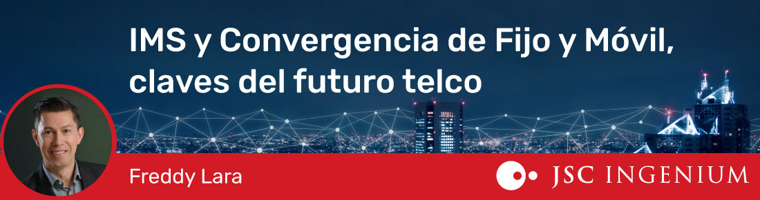 JSC Ingenium - Blog: La Importancia de IMS y la Convergencia de Fijo y Móvil en el Futuro de las Telecomunicaciones